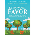 Extravagant Favor: How to Walk in God's Abundance Every Day