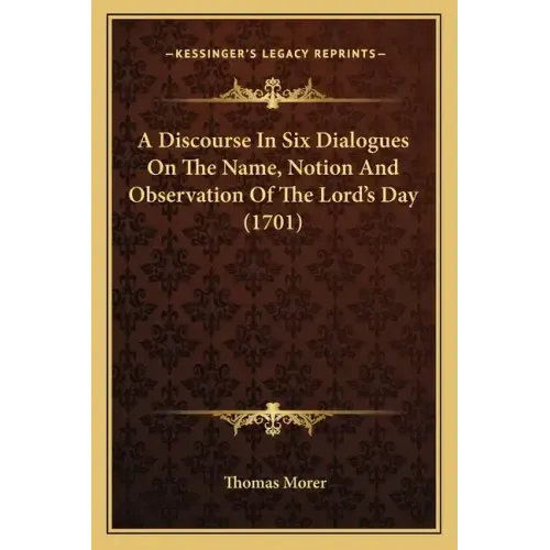 A Discourse in Six Dialogues on the Name, Notion and Observation of the Lord's Day (1701)