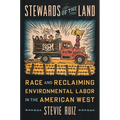 Stewards of the Land: Race and Reclaiming Environmental Labor in the American West