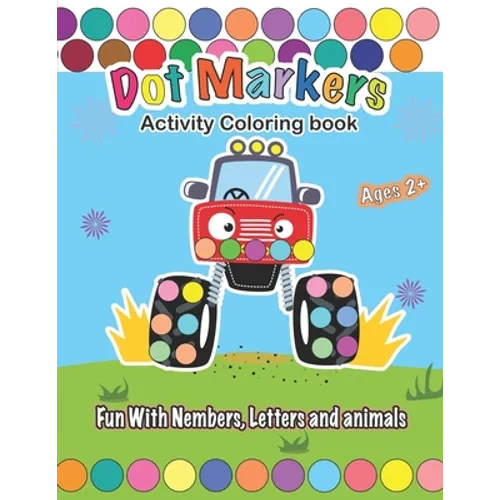 Dot Markers Activity Coloring book, Fun With Trucks, Nembers, Letters and animals: CARS & TRUCKS: Easy Guided BIG DOTS - Do a dot page a day - Gift Fo