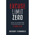 Excuse Limit Zero: How to Overcome Your Mistakes and Thrive