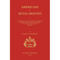 Americans of Royal Descent. a Collection of Genealogies of American Families Whose Lineage Is Traced to the Legitmate Issue of Kings. Second Edition