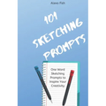 101 Sketching Prompts: One Word Sketching Prompts to Inspire Your Creativity