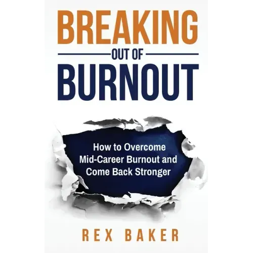 Breaking Out of Burnout: Overcoming Mid-Career Burnout and Coming Back Stronger