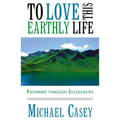 To Love This Earthly Life: Pathways Through Ecclesiastes