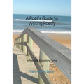 A Poet's Guide to Writing Poetry: in free verse & traditional forms