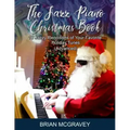 The Jazz Piano Christmas Book: 10 Jazzy Renditions of Your Favorite Holiday Tunes (Advanced)