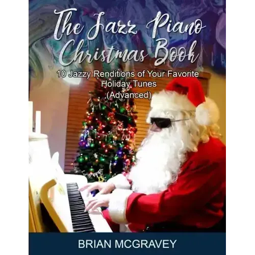 The Jazz Piano Christmas Book: 10 Jazzy Renditions of Your Favorite Holiday Tunes (Advanced)