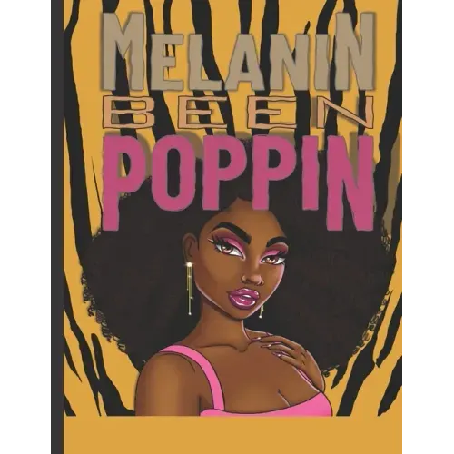 Melanin Been Poppin: A Celebration of Women of Color, Destress and Unwind Coloring Book for Adults and Teens