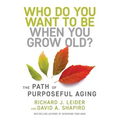 Who Do You Want to Be When You Grow Old?: The Path of Purposeful Aging