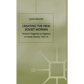 Creating the New Soviet Woman: Women's Magazines as Engineers of Female Identity, 1922-53