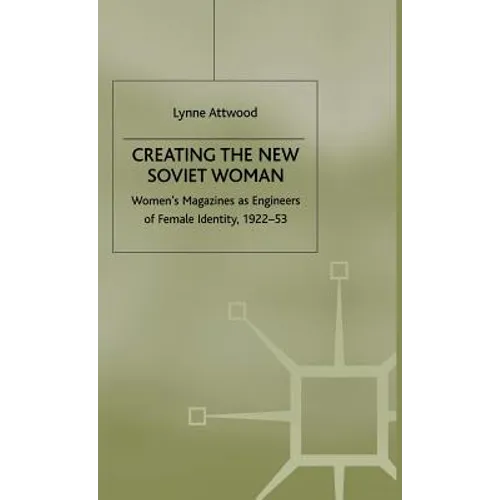 Creating the New Soviet Woman: Women's Magazines as Engineers of Female Identity, 1922-53