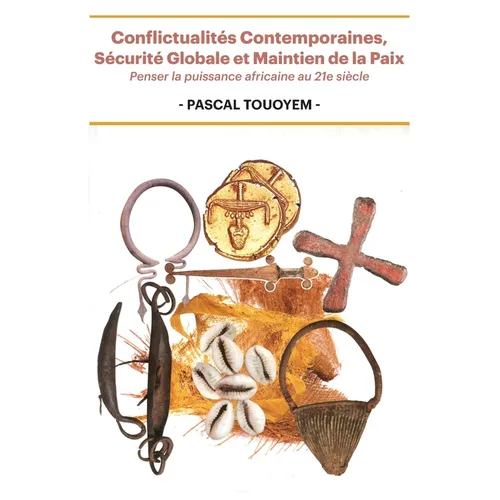 Conflictualités Contemporaines, Sécurité Globale et Maintien de la Paix: Penser la puissance africaine au 21e siècle