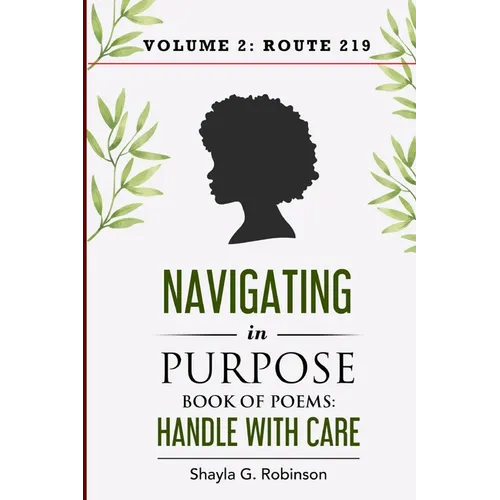 Navigating In Purpose Volume 2: Route 219: Book of Poems: Handle With Care