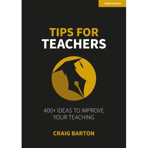 Tips for Teachers: 400+ Ideas to Improve Your Teaching: Hodder Education Group