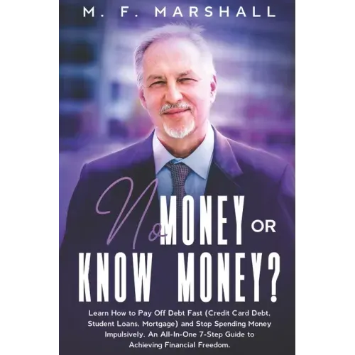 No Money or Know Money?: Learn How to Pay Off Debt Fast (Credit Card Debt, Student Loans, Mortgage) and Stop Spending Money Impulsively. An All