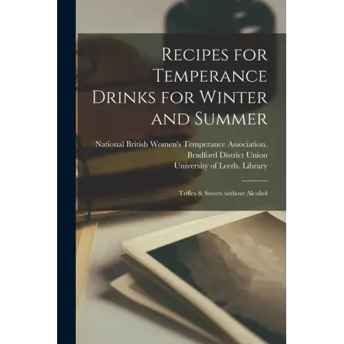 Recipes for Temperance Drinks for Winter and Summer: Trifles & Sweets Without Alcohol