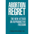 Abortion Regret: The New Attack on Reproductive Freedom