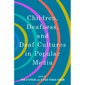 Children, Deafness, and Deaf Cultures in Popular Media