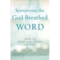 Interpreting the God-Breathed Word: How to Read and Study the Bible