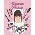 Beginners Makeup: Basic Hair and Face Charts to Practice Makeup and Coloring Pages for Kids and Young Aspiring Makeup Artists