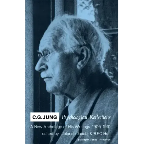 C.G. Jung: Psychological Reflections. a New Anthology of His Writings, 1905-1961