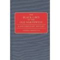 The Black Laws in the Old Northwest: A Documentary History