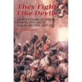 They Fight Like Devils: Stories from Lucknow During the Great Indian Mutiny, 1857-58