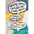 Graphic Novels for Children and Young Adults: A Collection of Critical Essays