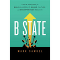 B State: A New Roadmap for Bold Leadership, Brave Culture, and Breakthrough Results
