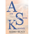 A.S.K: Ask, Seek, Knock.