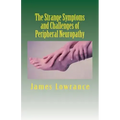 The Strange Symptoms and Challenges of Peripheral Neuropathy: Unusual Manifestations of Malfunctioning Nerves as Related by a PN Patient