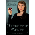 Stephenie Meyer: The Unauthorized Biography of the Creator of the Twilight Saga