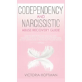Codependency and Narcissistic Abuse Recovery Guide: Cure Your Codependent & Narcissist Personality Disorder and Relationships! Follow The Ultimate Use