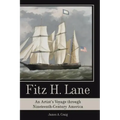 Fitz H. Lane: An Artist's Voyage Through Nineteenth-Century America