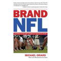Brand NFL: Making and Selling America's Favorite Sport
