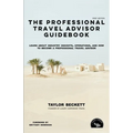 The Professional Travel Advisor Guidebook: Learn About Industry Insights, Operations, and How To Become a Professional Travel Advisor