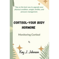 Cortisol-Your Body Hormone: Monitoring Cortisol