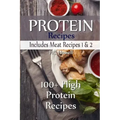Protein Recipes - Includes Meat Recipes 1 & 2: 100+ High Protein Recipes