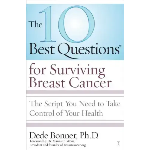 10 Best Questions for Surviving Breast Cancer: The Script You Need to Take Control of Your Health
