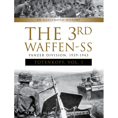 The 3rd Waffen-SS Panzer Division Totenkopf, 1939-1943: An Illustrated History, Vol.1