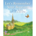 Let's Remember Your Baptism: Readings, Memories, and Records of a Special Day