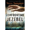 Confronting Jezebel: Discerning and Defeating the Spirit of Control