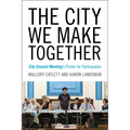 The City We Make Together: City Council Meeting's Primer for Participation