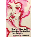 How to Live Well Despite Capitalist Patriarchy