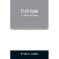 A Latin reader; easy selections for beginners