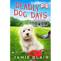 Deadly Dog Days: Dog Days Mystery #1, A humorous cozy mystery