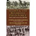 Selous & the Bulawayo Field Force: Tribal Conflict in East Africa 1895-1896-Sunshine and Storm in Rhodesia by Frederick Courteney Selous & The Matabel