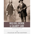 Wild Bill Hickok & Calamity Jane: The Wild West's Odd Couple