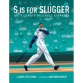 S Is for Slugger: The Ultimate Baseball Alphabet Volume 3